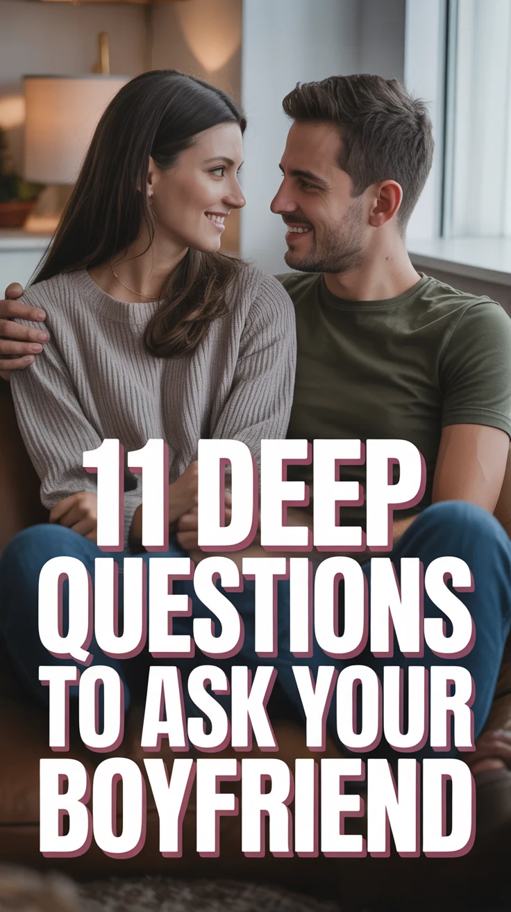 💖 11 Deep Questions To Ask Your Boyfriend