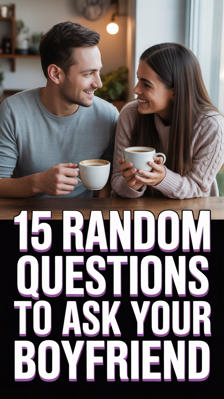 💜 15 Random Questions To Ask Your Boyfriend