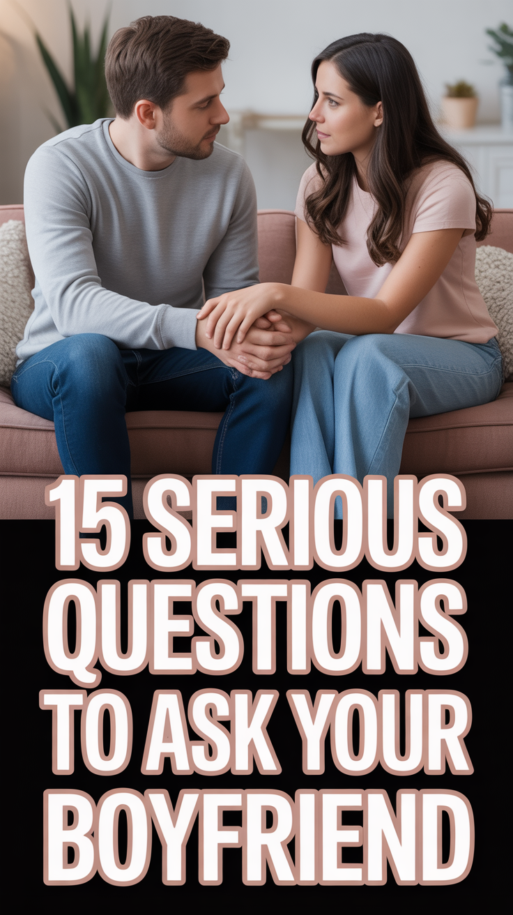 🤔 15 Serious Questions To Ask Your Boyfriend