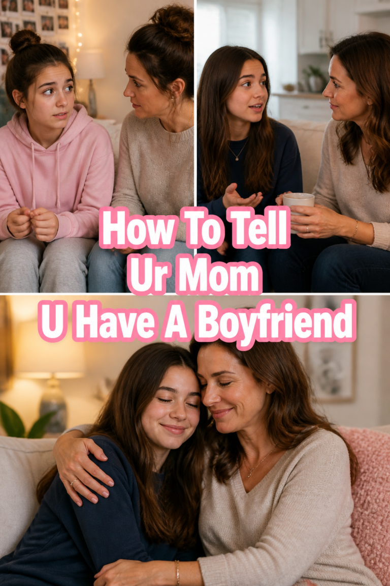 💖 How To Tell Ur Mom U Have A Boyfriend